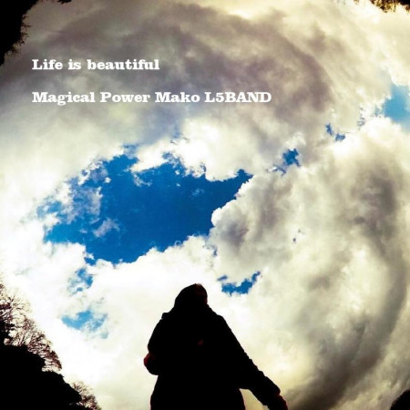 「Life is beautiful」    Magical Power Mako  L5BAND